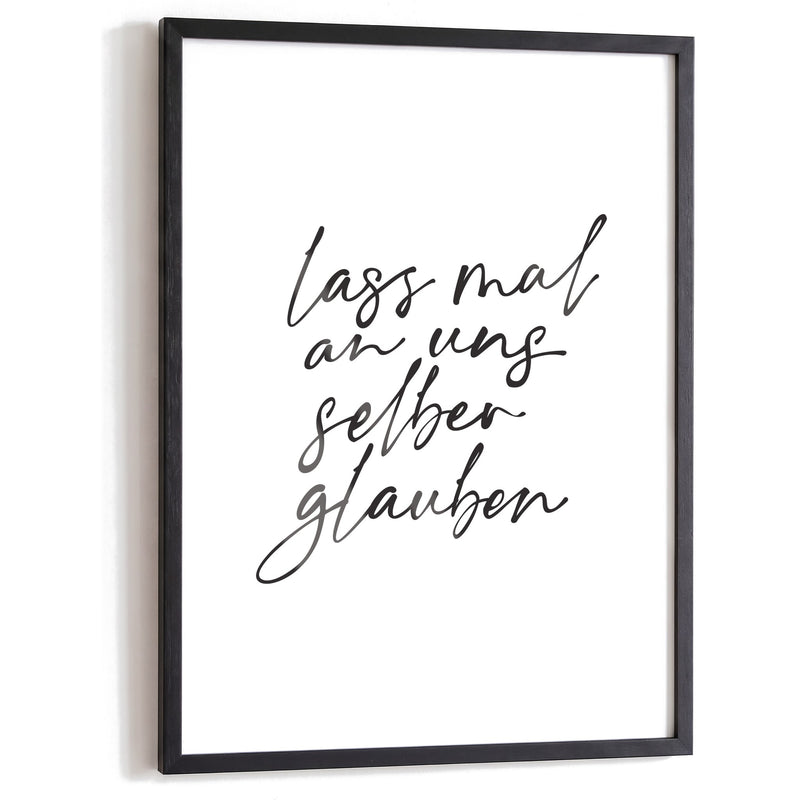 Spruchposter Lass mal an uns selber glauben im schwarzen Holzrahmen