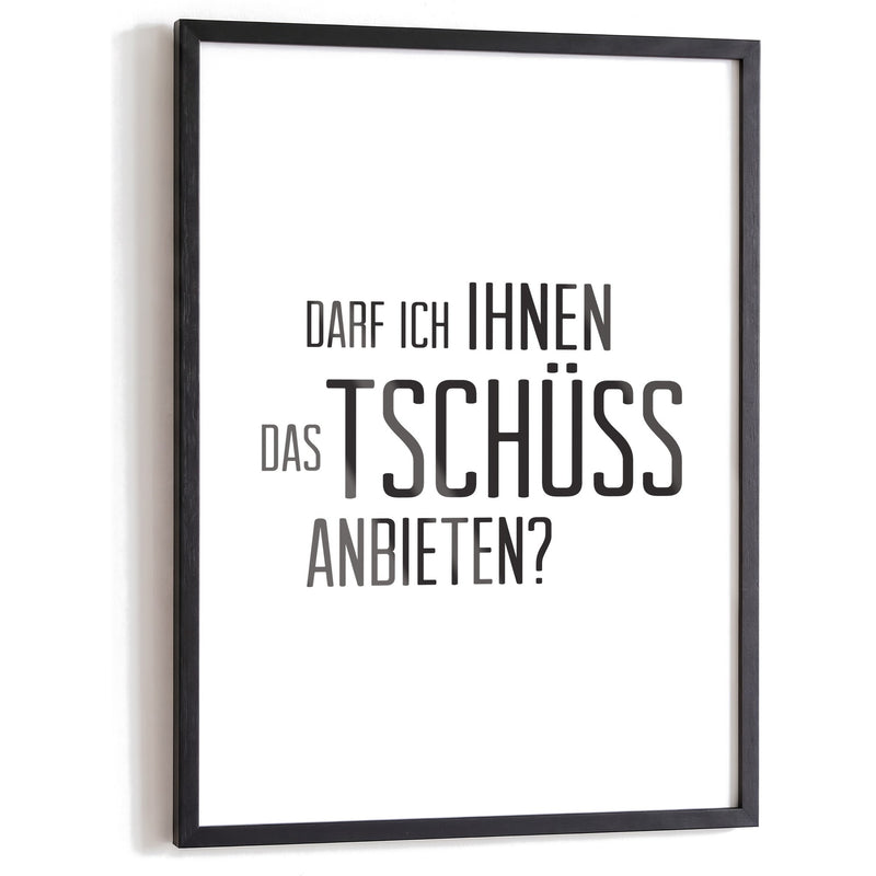 Spruchposter Darf ich Ihnen das Tschüss anbieten im schwarzen Holzrahmen