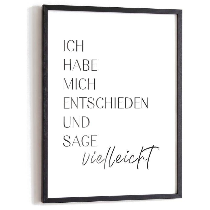 Spruchposter Ich sage vielleicht im schwarzen Holzrahmen