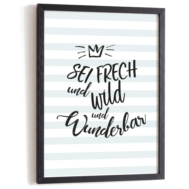 Kinderposter Sei frech und wild und wunderbar im schwarzen Holzrahmen