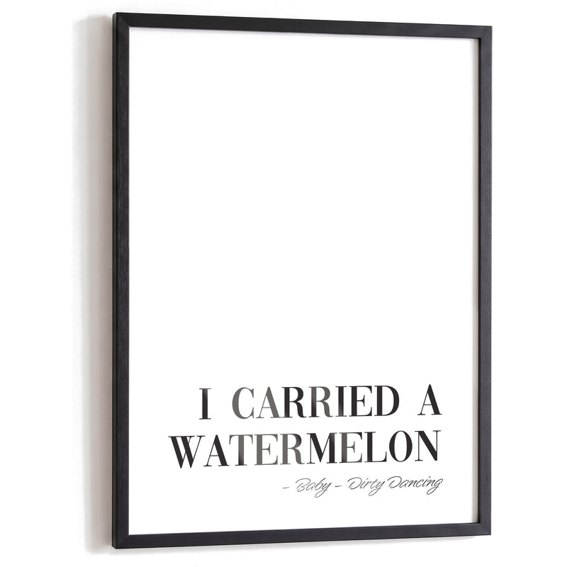 Spruchposter I carried a watermelon im schwarzen Holzrahmen