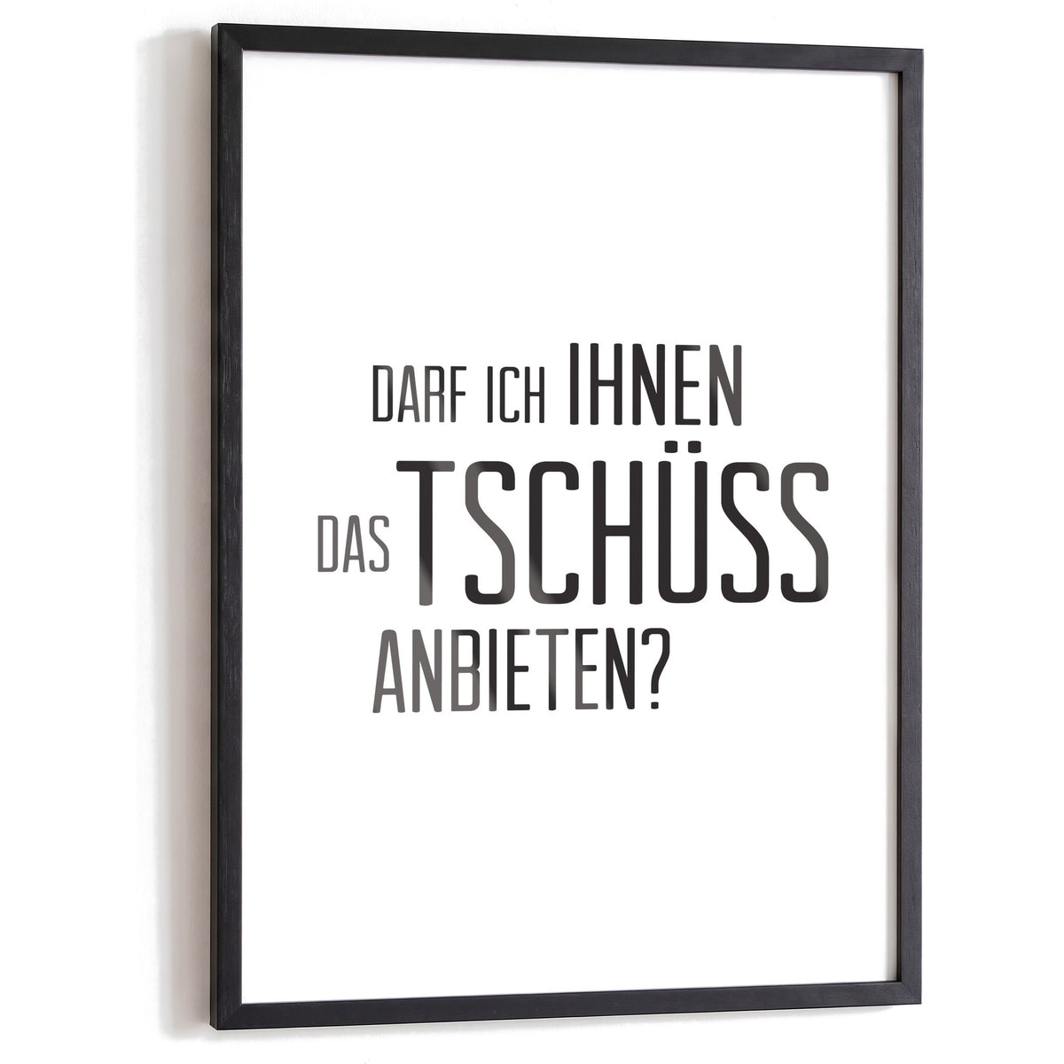 Spruchposter Darf ich Ihnen das Tschüss anbieten im schwarzen Holzrahmen