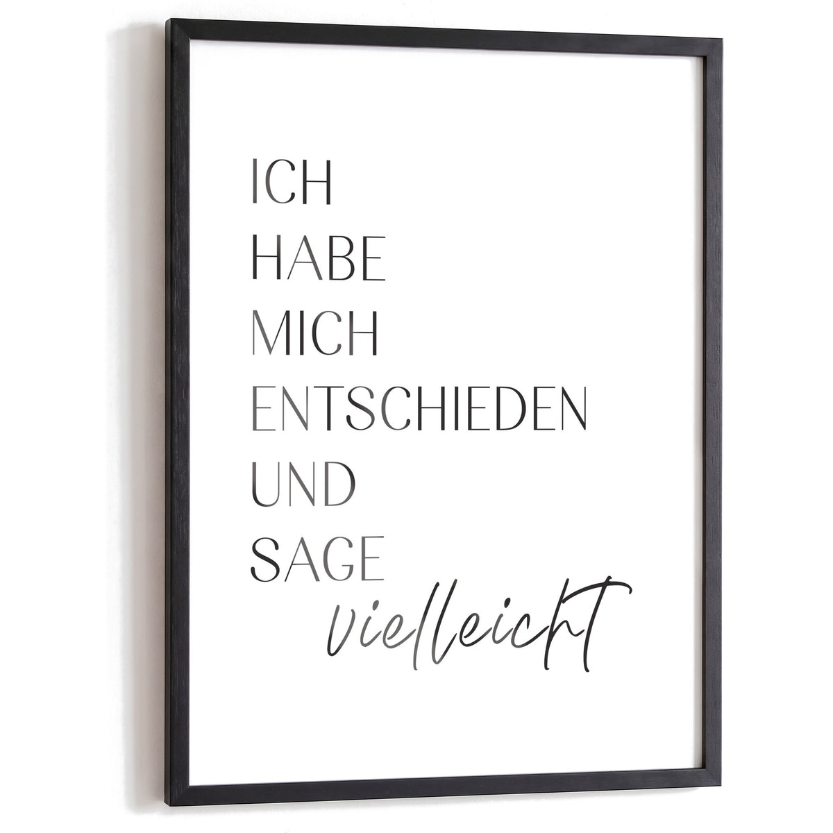 Spruchposter Ich sage vielleicht im schwarzen Holzrahmen