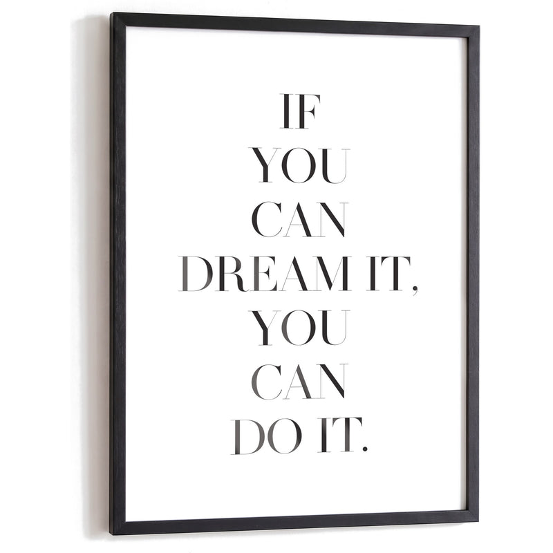 Spruchposter If you can dream it, you can do it im schwarzen Holzrahmen