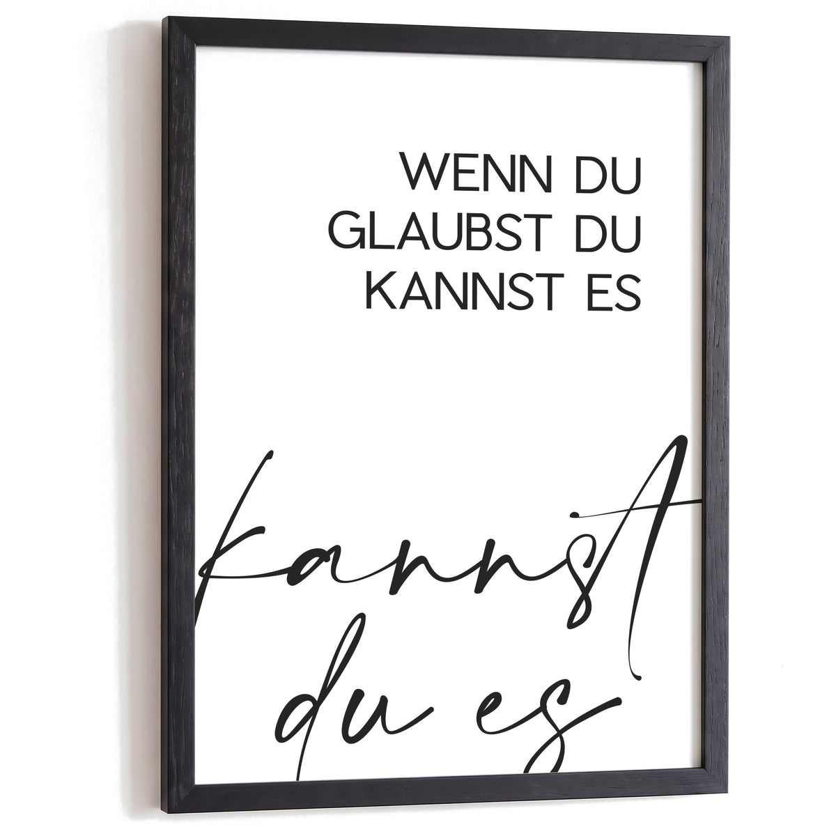 Typografie Poster Wenn du glaubst du kannst es im schwarzen Holzrahmen