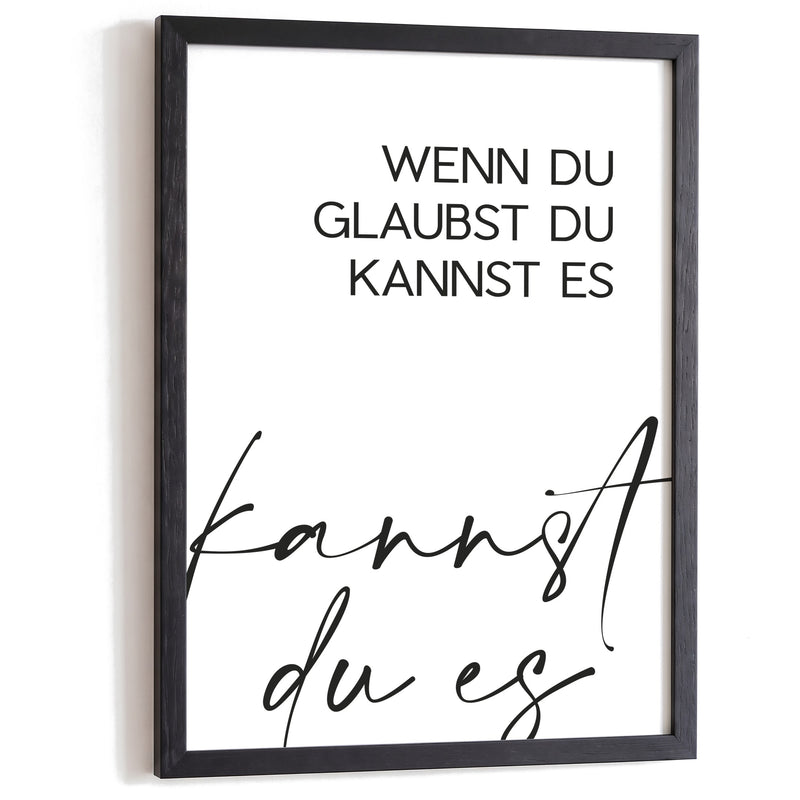 Typografie Poster Wenn du glaubst du kannst es im schwarzen Holzrahmen