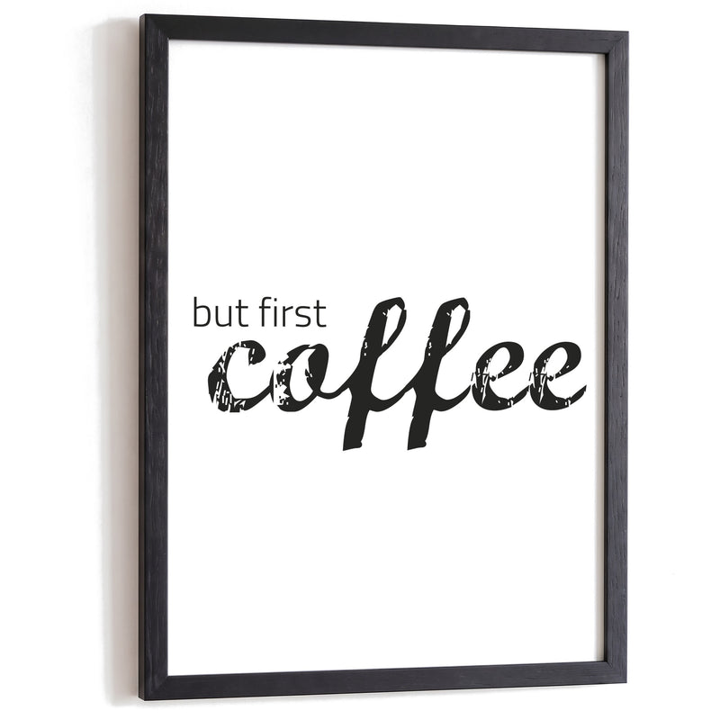 Typografie Poster But first coffee im schwarzen Holzrahmen